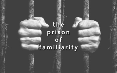 The Prison of Familiarity