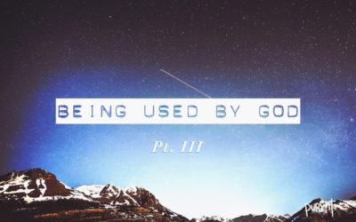 Being Used by God – Part III