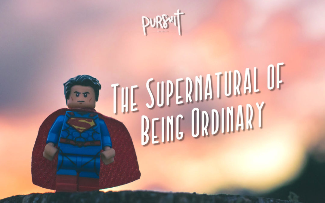 The Supernatural of Being Ordinary