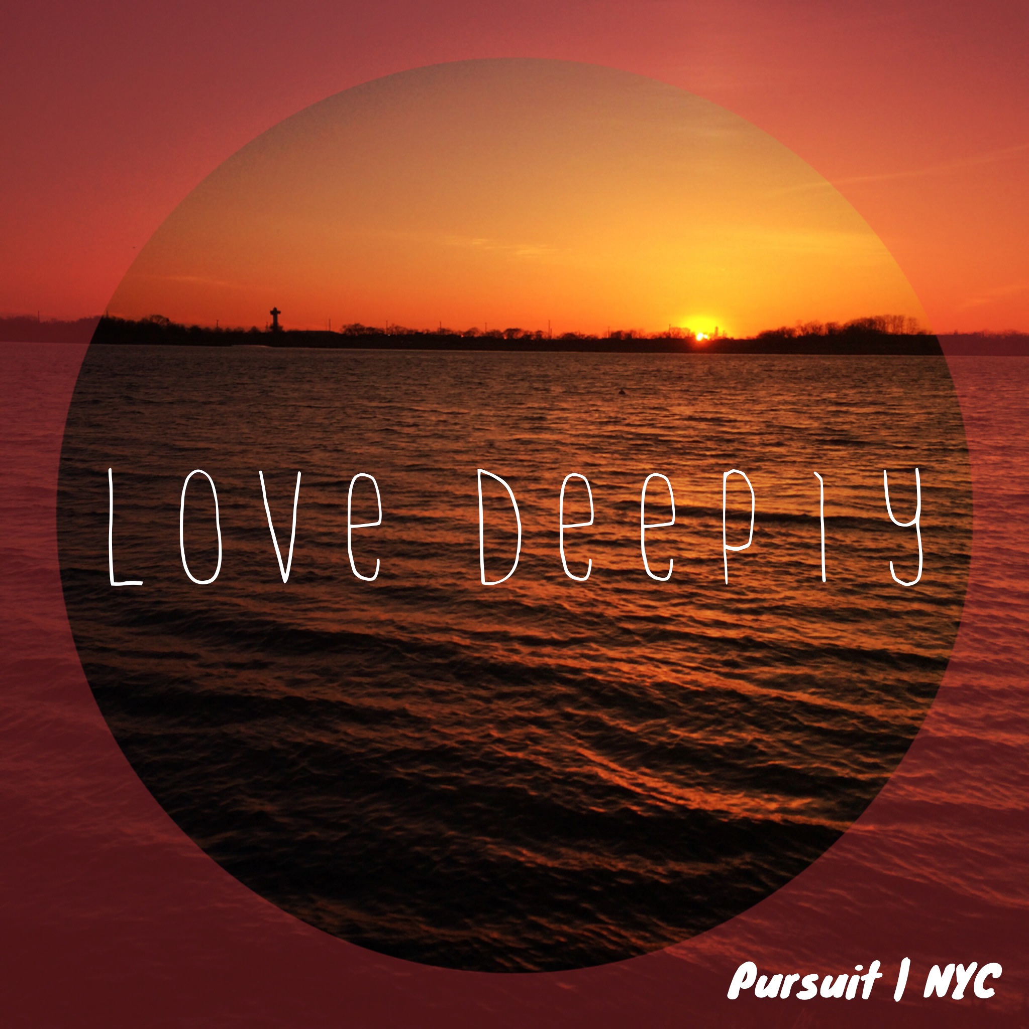 Love Deeply | Pursuit NYC